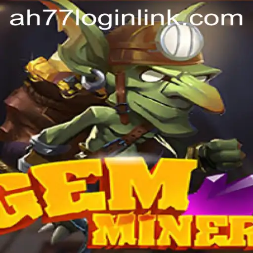 Discover the Exciting World of GemMiner at AH77.COM